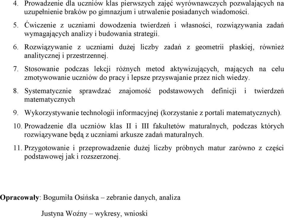 Rozwiązywanie z uczniami dużej liczby zadań z geometrii płaskiej, również analitycznej i przestrzennej. 7.