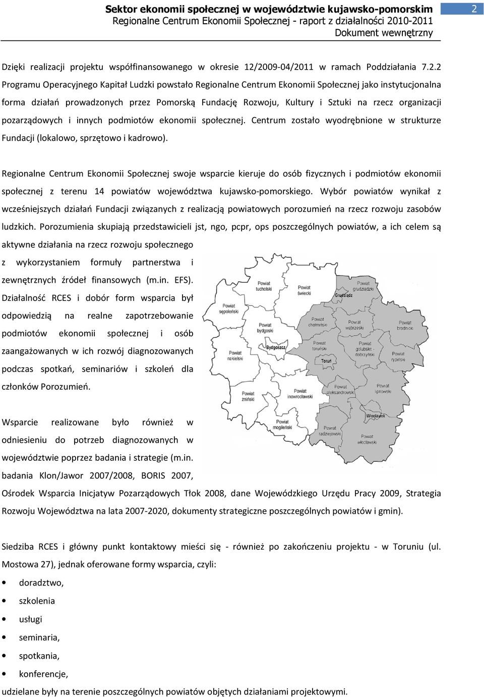 Centrum zostało wyodrębnione w strukturze Fundacji (lokalowo, sprzętowo i kadrowo).