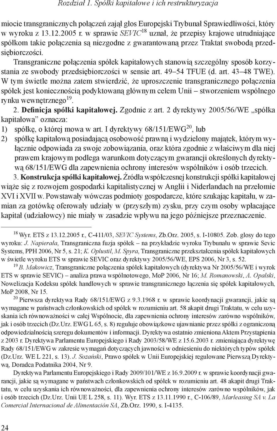 Transgraniczne połączenia spółek kapitałowych stanowią szczególny sposób korzystania ze swobody przedsiębiorczości w sensie art. 49 54 TFUE (d. art. 43 48 TWE).