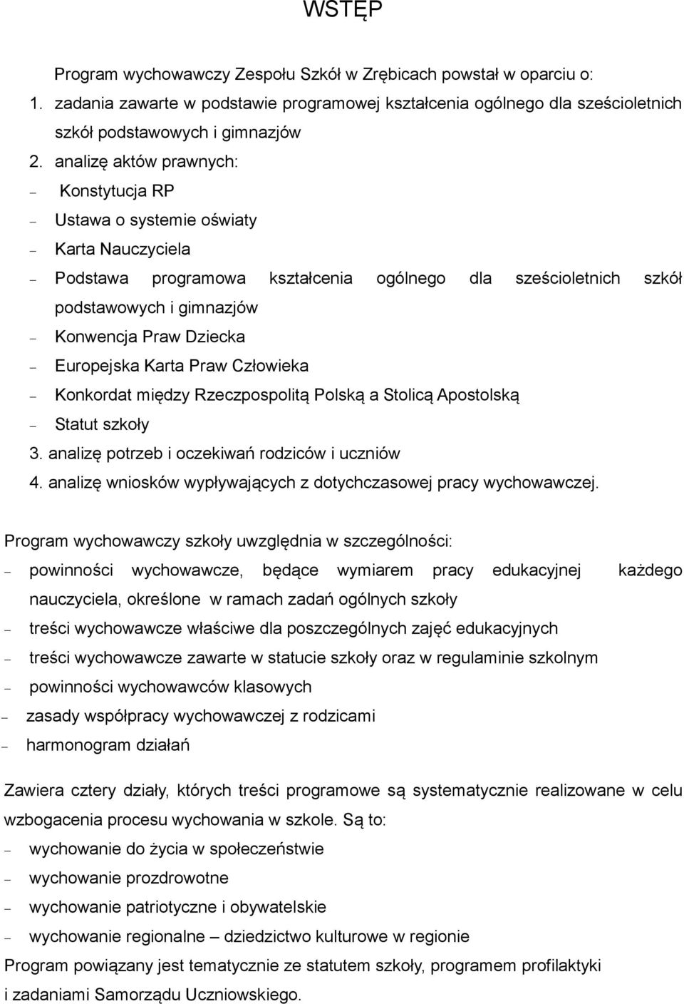 Europejska Karta Praw Człowieka Konkordat między Rzeczpospolitą Polską a Stolicą Apostolską Statut szkoły 3. analizę potrzeb i oczekiwań rodziców i uczniów 4.