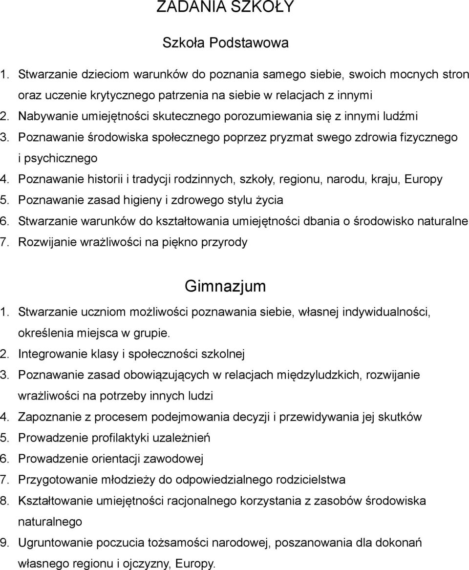 Poznawanie historii i tradycji rodzinnych, szkoły, regionu, narodu, kraju, Europy 5. Poznawanie zasad higieny i zdrowego stylu życia 6.