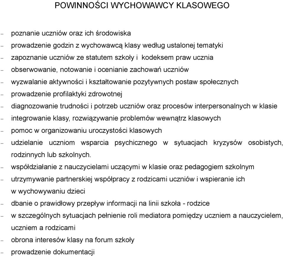 oraz procesów interpersonalnych w klasie integrowanie klasy, rozwiązywanie problemów wewnątrz klasowych pomoc w organizowaniu uroczystości klasowych udzielanie uczniom wsparcia psychicznego w