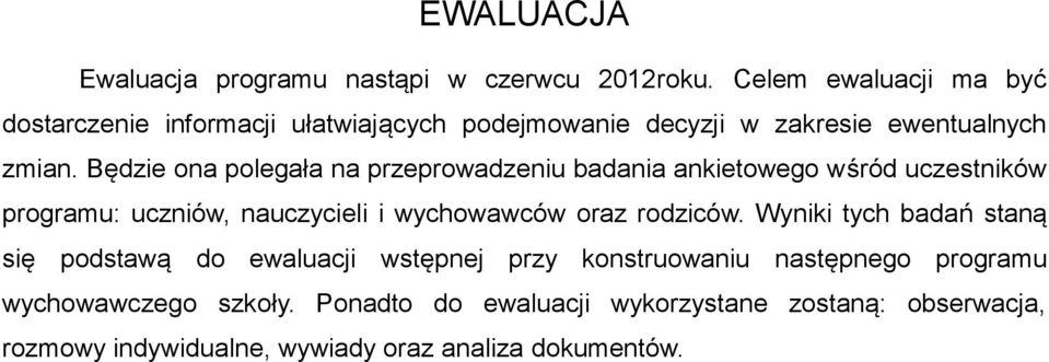 Będzie ona polegała na przeprowadzeniu badania ankietowego wśród uczestników programu: uczniów, nauczycieli i wychowawców oraz