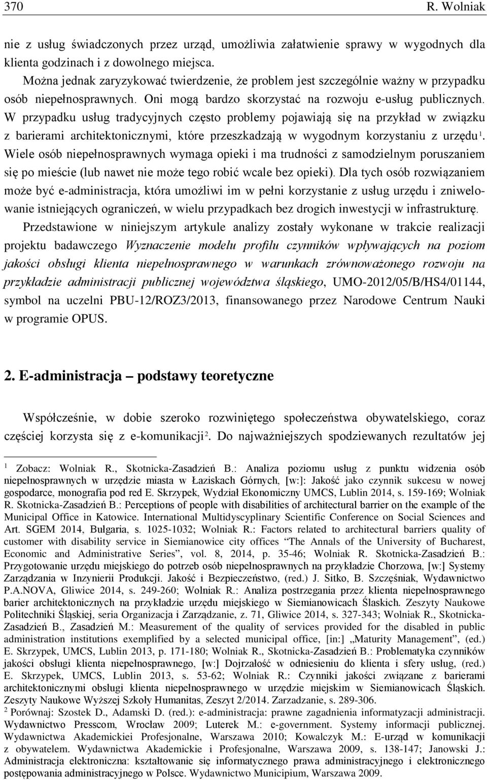 W przypadku usług tradycyjnych często problemy pojawiają się na przykład w związku z barierami architektonicznymi, które przeszkadzają w wygodnym korzystaniu z urzędu 1.