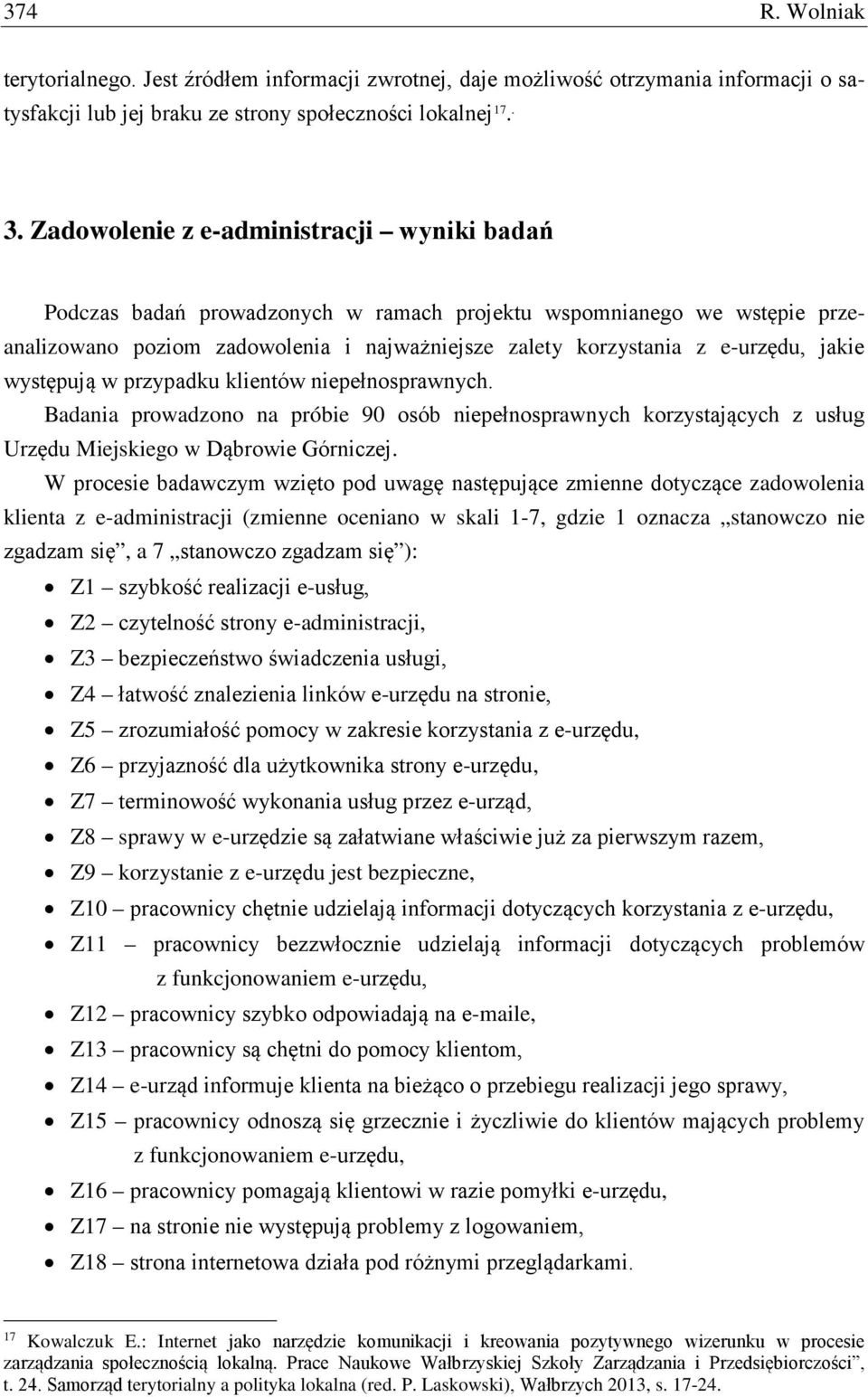 występują w przypadku klientów niepełnosprawnych. Badania prowadzono na próbie 90 osób niepełnosprawnych korzystających z usług Urzędu Miejskiego w Dąbrowie Górniczej.
