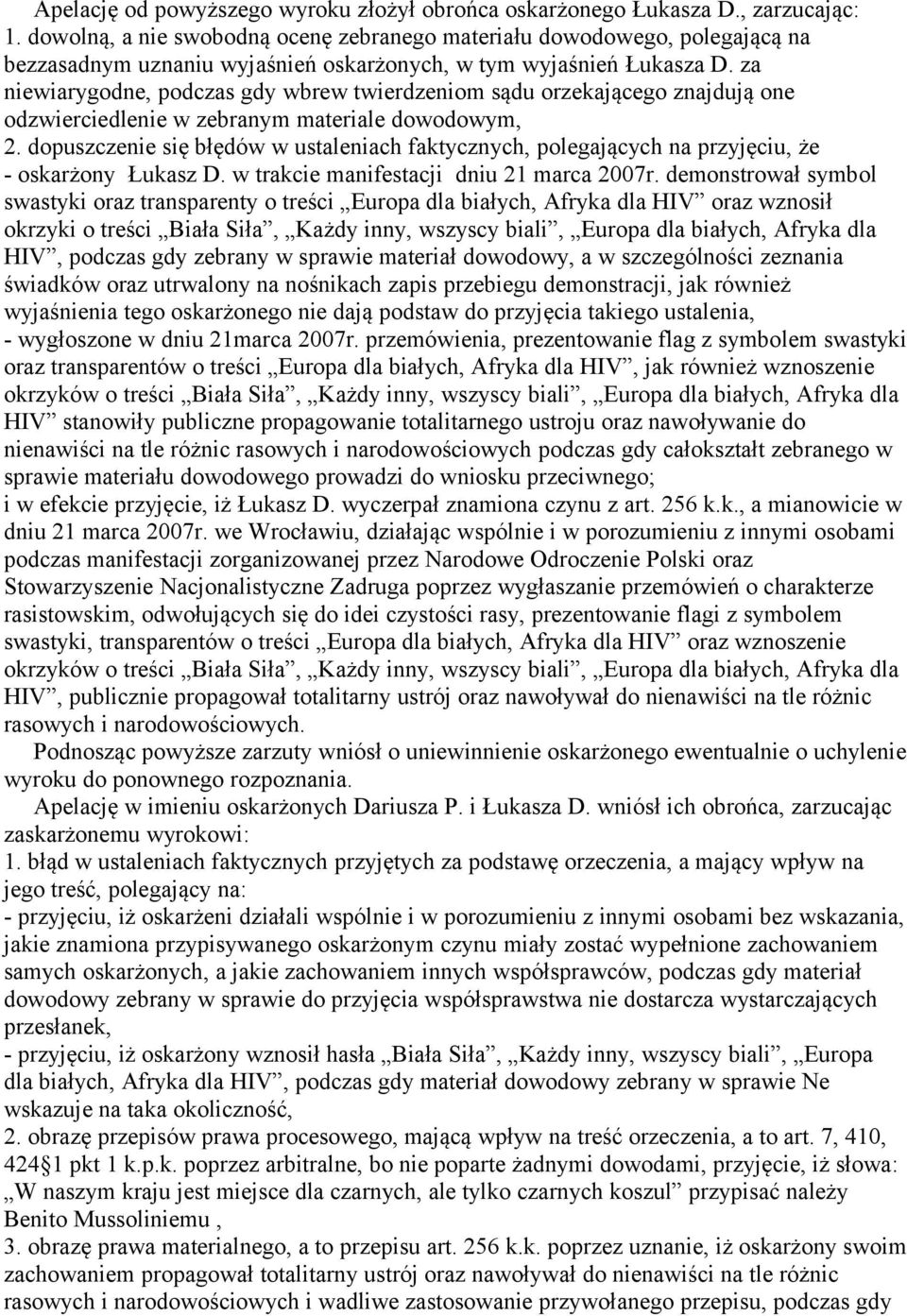 za niewiarygodne, podczas gdy wbrew twierdzeniom sądu orzekającego znajdują one odzwierciedlenie w zebranym materiale dowodowym, 2.