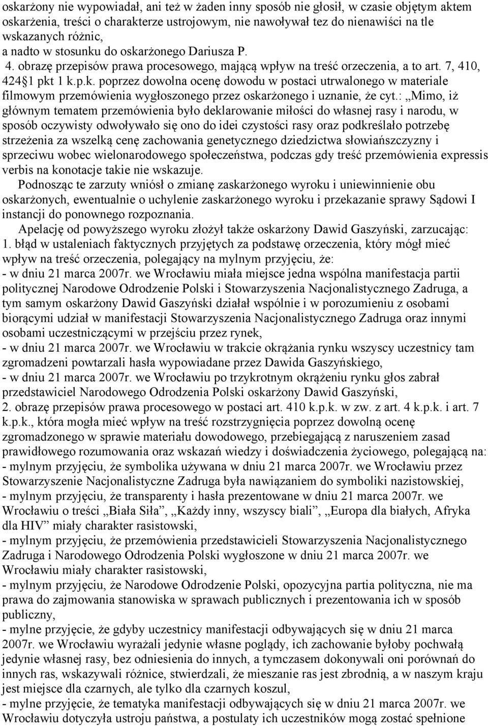 : Mimo, iż głównym tematem przemówienia było deklarowanie miłości do własnej rasy i narodu, w sposób oczywisty odwoływało się ono do idei czystości rasy oraz podkreślało potrzebę strzeżenia za