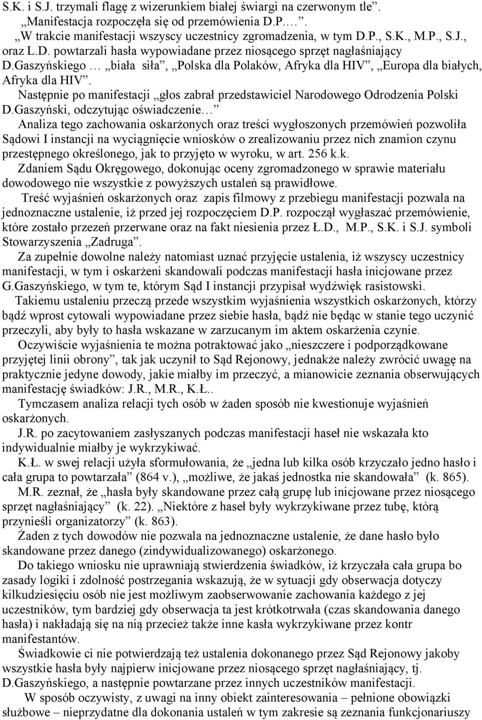 Następnie po manifestacji głos zabrał przedstawiciel Narodowego Odrodzenia Polski D.
