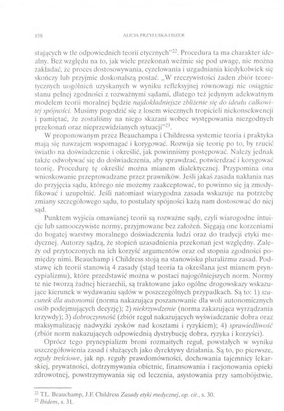 W rzeczywistości żaden zbiór teoretycznych uogólnień uzyskanych w wyniku refleksyjnej równowagi nie osiągnie stanu pełnej zgodności z rozważnymi sądami, dlatego też jedynym adekwatnym modelem teorii