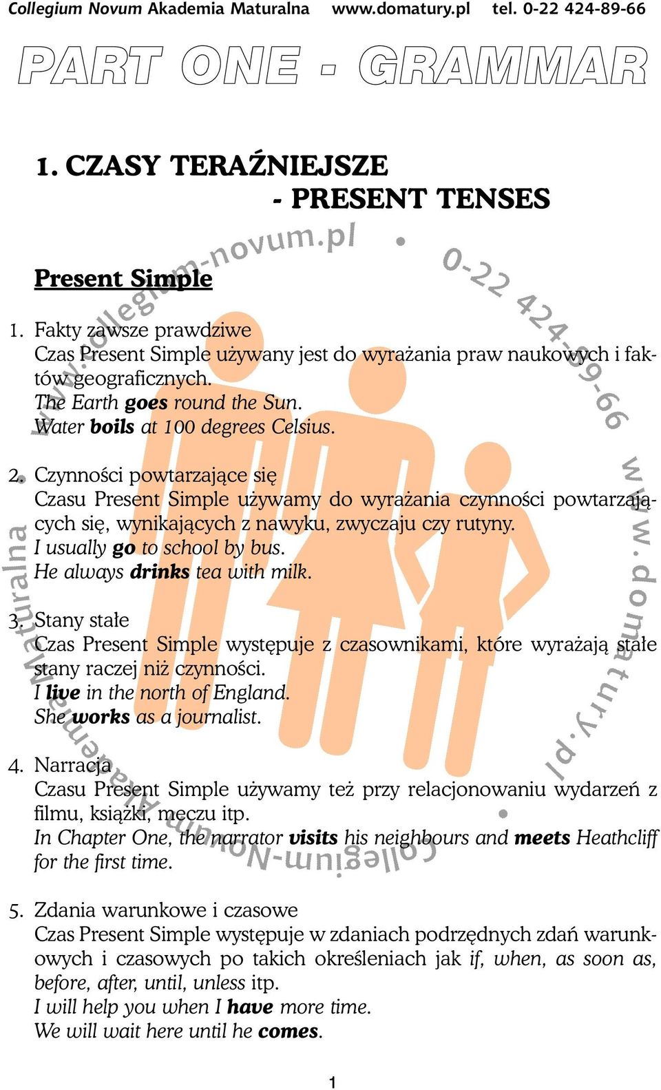 CzynnoÊci powtarzajàce si Czasu Present Simple u ywamy do wyra ania czynnoêci powtarzajàcych si, wynikajàcych z nawyku, zwyczaju czy rutyny. I usually go to school by bus.