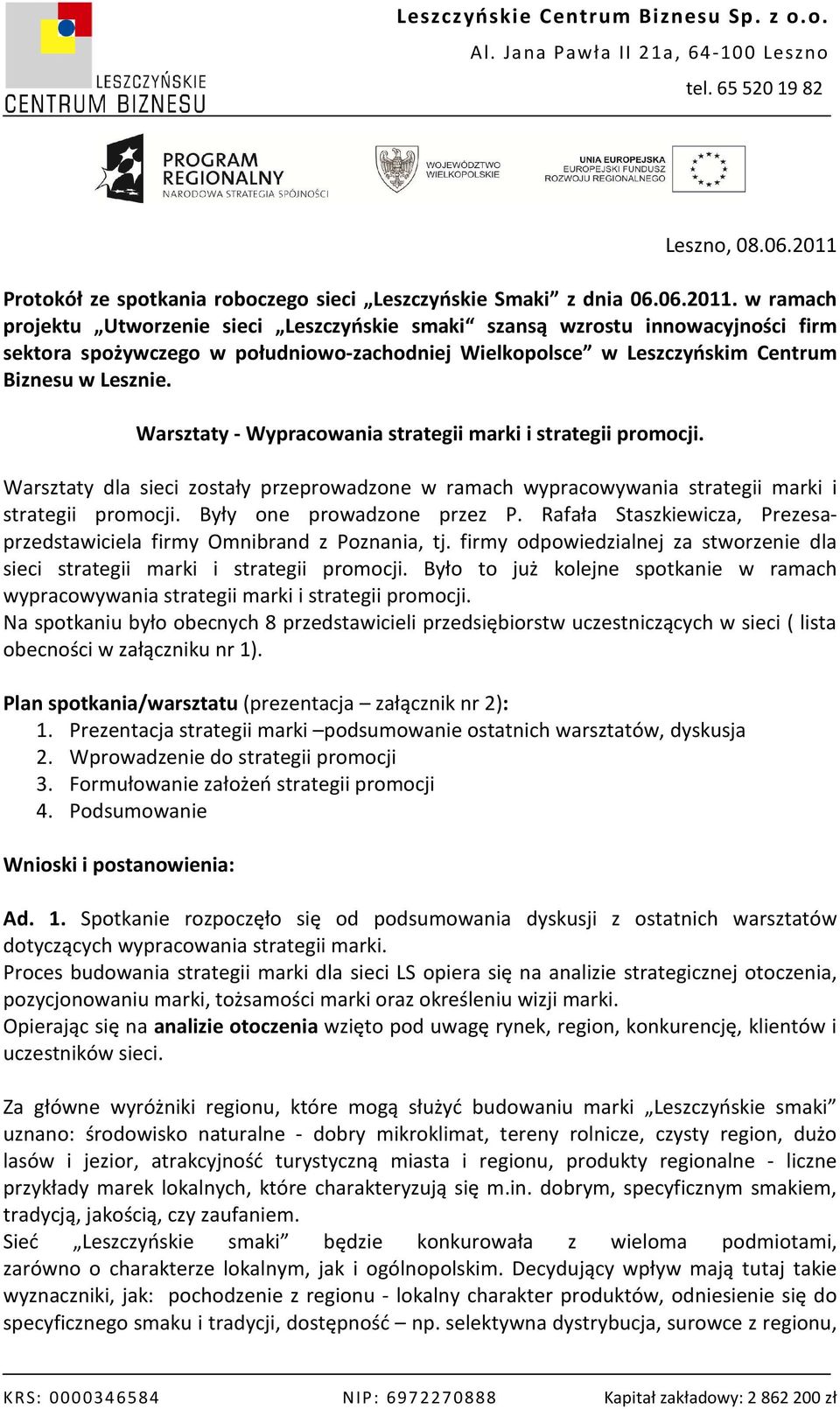 w ramach projektu Utworzenie sieci Leszczyńskie smaki szansą wzrostu innowacyjności firm sektora spożywczego w południowo-zachodniej Wielkopolsce w Leszczyńskim Centrum Biznesu w Lesznie.