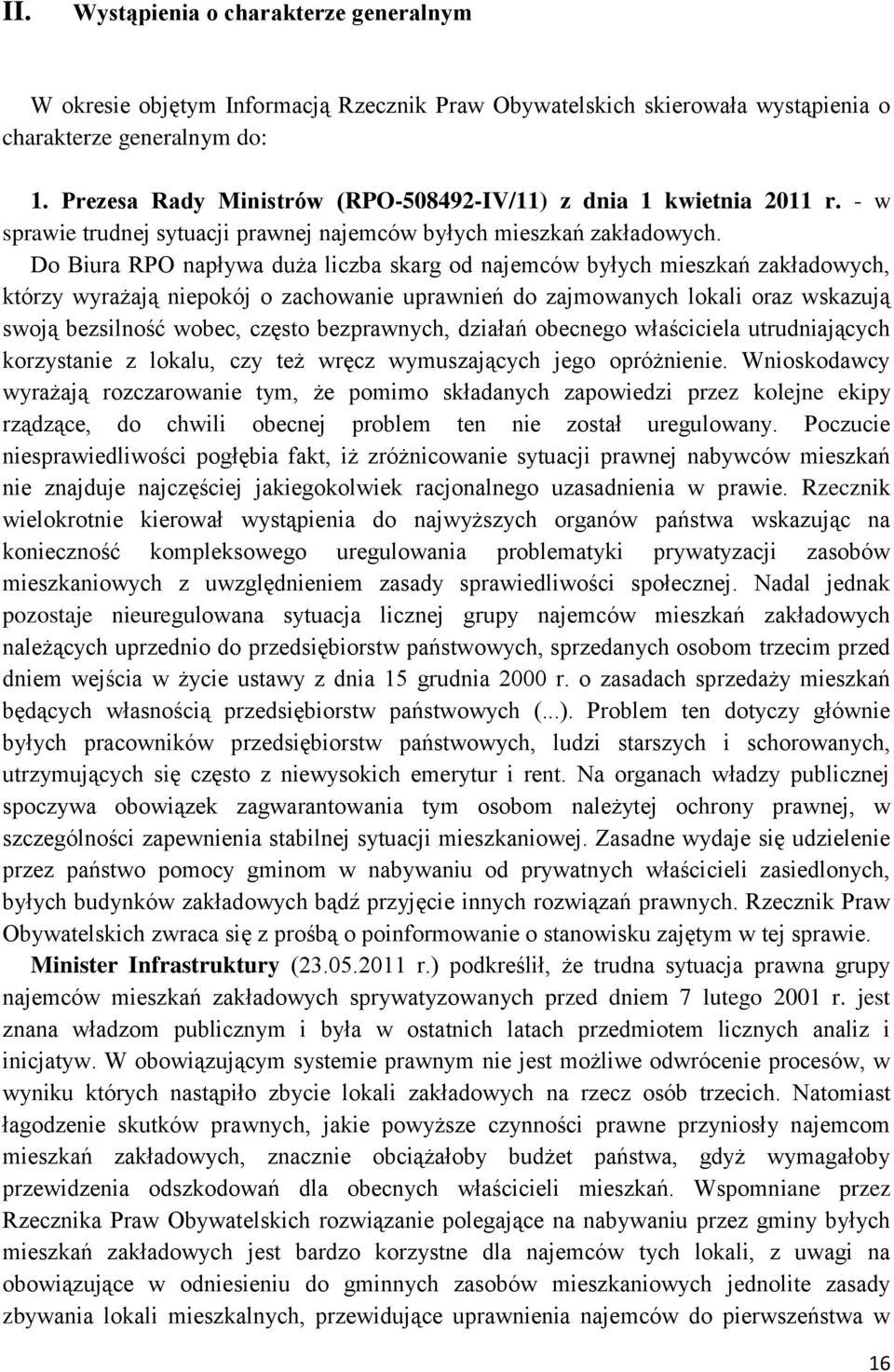 Do Biura RPO napływa duża liczba skarg od najemców byłych mieszkań zakładowych, którzy wyrażają niepokój o zachowanie uprawnień do zajmowanych lokali oraz wskazują swoją bezsilność wobec, często