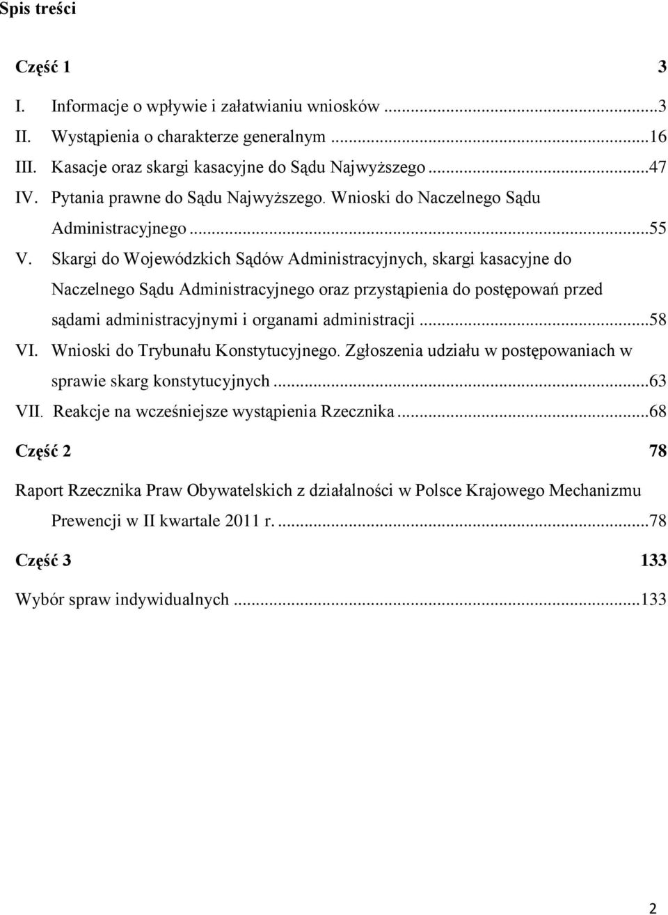 Skargi do Wojewódzkich Sądów Administracyjnych, skargi kasacyjne do Naczelnego Sądu Administracyjnego oraz przystąpienia do postępowań przed sądami administracyjnymi i organami administracji... 58 VI.