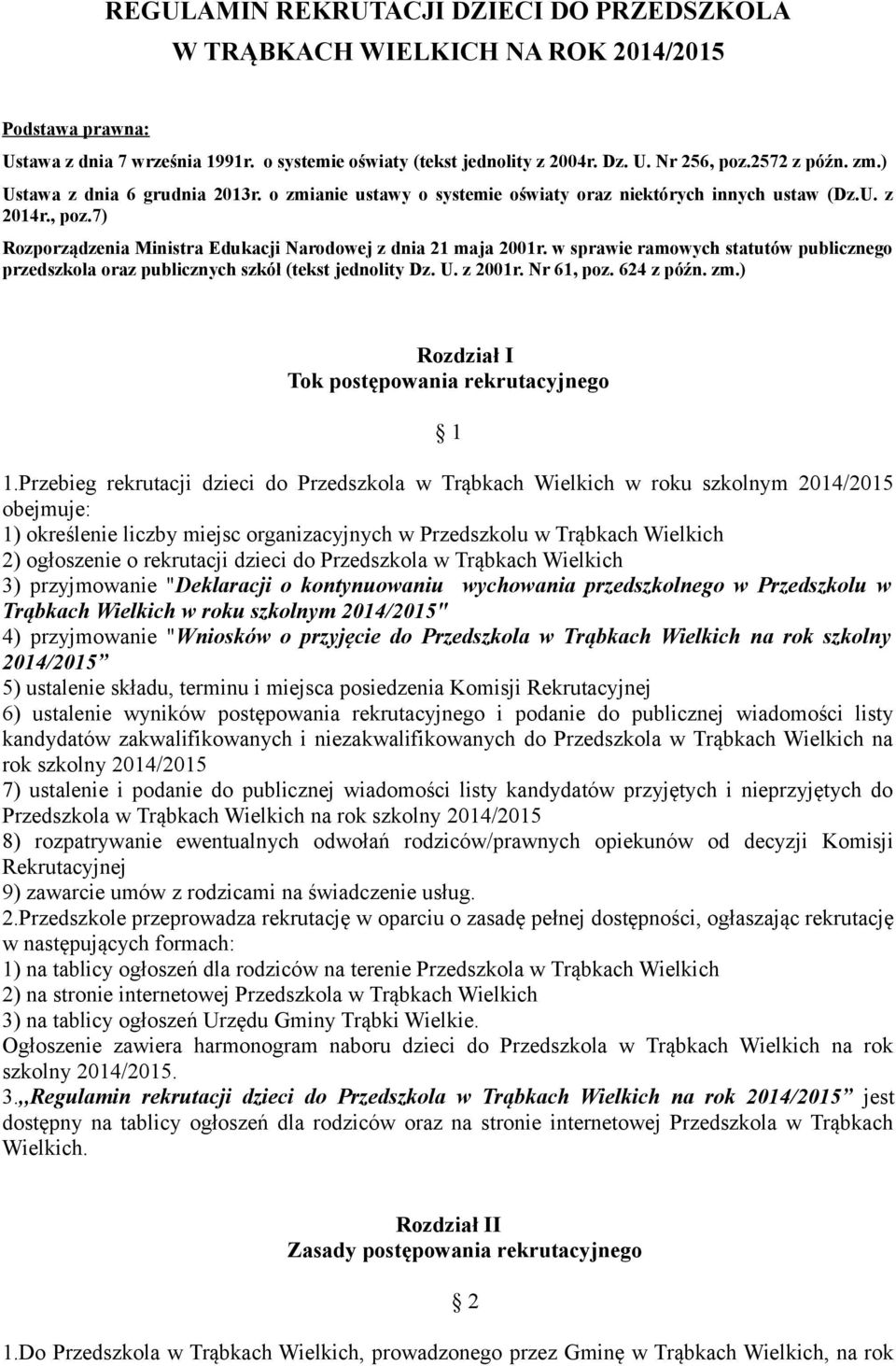7) Rozporządzenia Ministra Edukacji Narodowej z dnia 21 maja 2001r. w sprawie ramowych statutów publicznego przedszkola oraz publicznych szkół (tekst jednolity Dz. U. z 2001r. Nr 61, poz. 624 z późn.