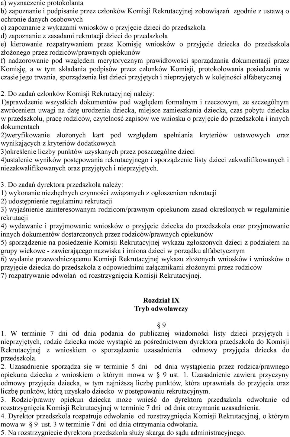 rodziców/prawnych opiekunów f) nadzorowanie pod względem merytorycznym prawidłowości sporządzania dokumentacji przez Komisję, a w tym składania podpisów przez członków Komisji, protokołowania