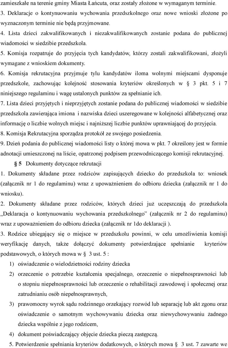 Lista dzieci zakwalifikowanych i niezakwalifikowanych zostanie podana do publicznej wiadomości w siedzibie przedszkola. 5.