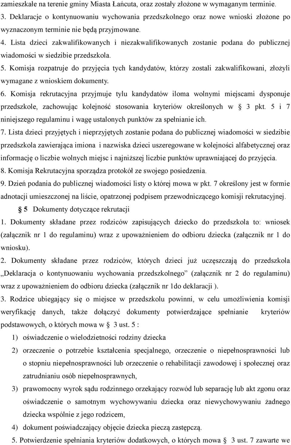 Lista dzieci zakwalifikowanych i niezakwalifikowanych zostanie podana do publicznej wiadomości w siedzibie przedszkola. 5.