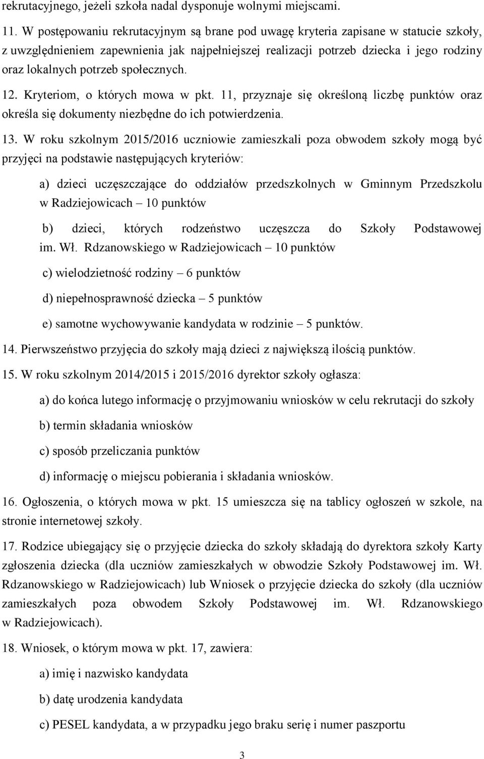 społecznych. 12. Kryteriom, o których mowa w pkt. 11, przyznaje się określoną liczbę punktów oraz określa się dokumenty niezbędne do ich potwierdzenia. 13.