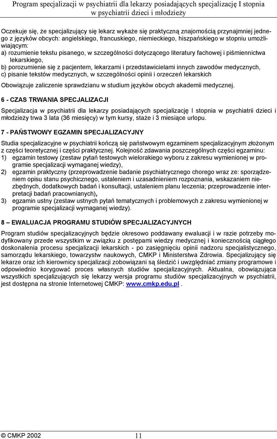 c) pisanie tekstów medycznych, w szczególności opinii i orzeczeń lekarskich Obowiązuje zaliczenie u w studium języków obcych akademii medycznej.