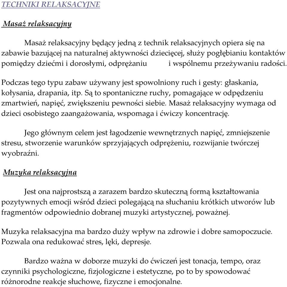 Są to spontaniczne ruchy, pomagające w odpędzeniu zmartwień, napięć, zwiększeniu pewności siebie. Masaż relaksacyjny wymaga od dzieci osobistego zaangażowania, wspomaga i ćwiczy koncentrację.