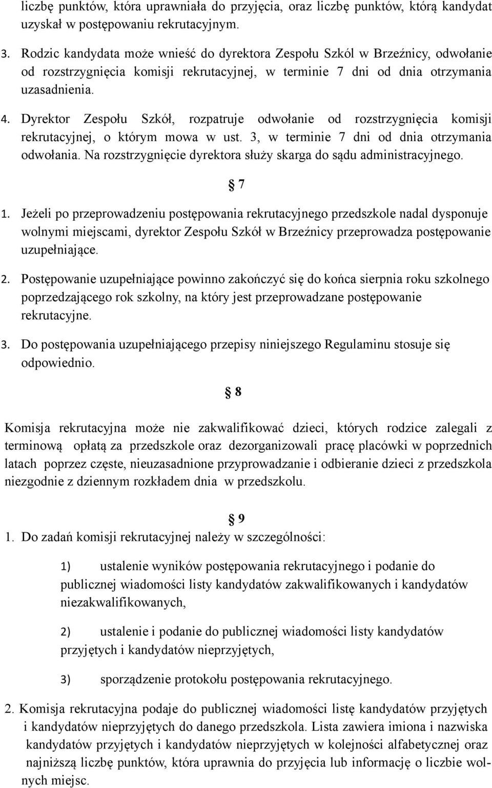 Dyrektor Zespołu Szkół, rozpatruje odwołanie od rozstrzygnięcia komisji rekrutacyjnej, o którym mowa w ust. 3, w terminie 7 dni od dnia otrzymania odwołania.