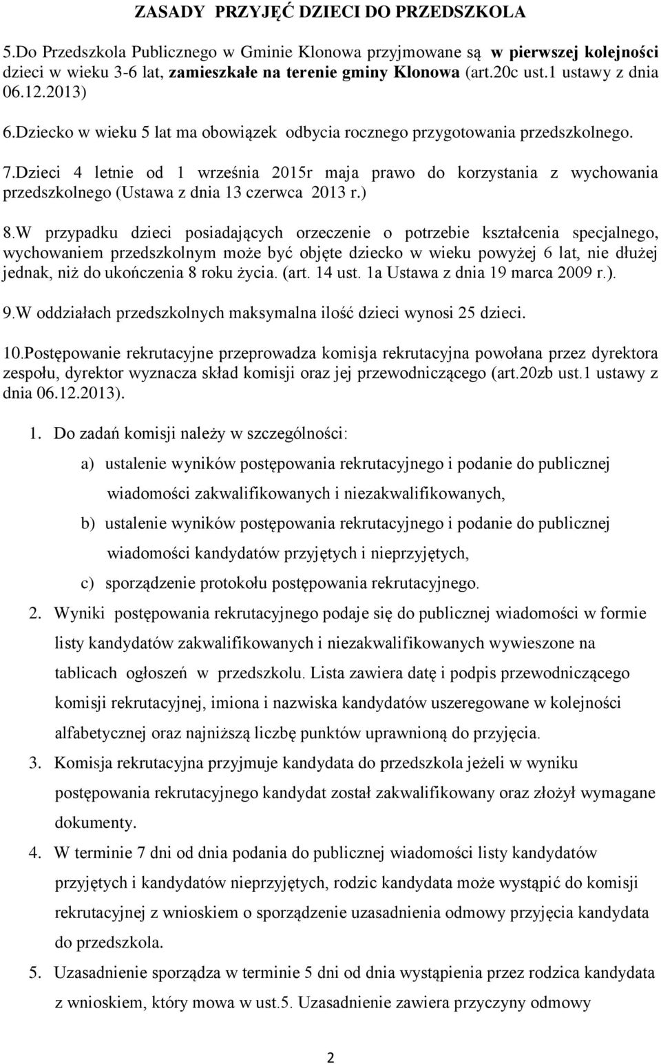 Dzieci 4 letnie od 1 września 2015r maja prawo do korzystania z wychowania przedszkolnego (Ustawa z dnia 13 czerwca 2013 r.) 8.