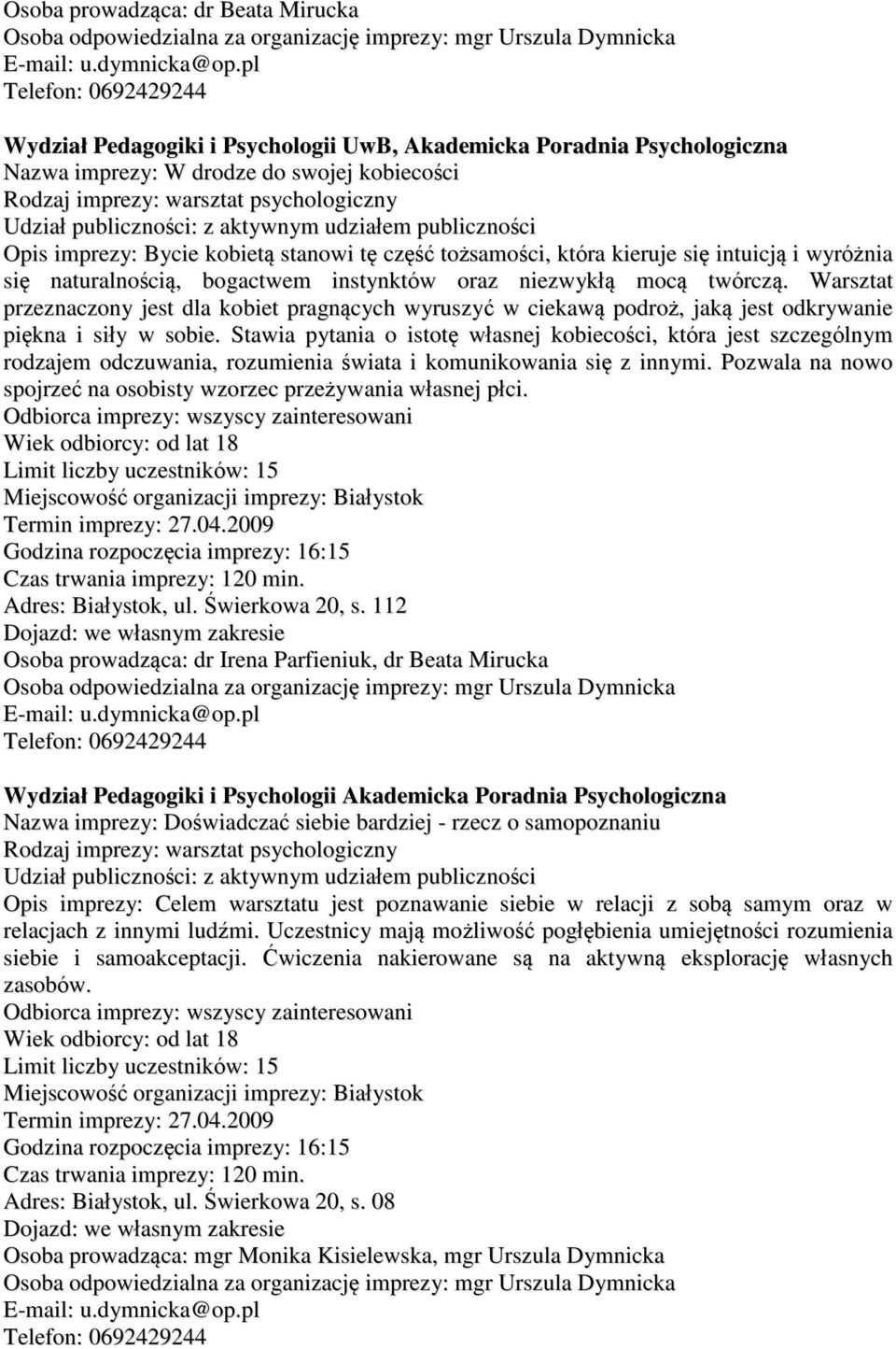 Bycie kobietą stanowi tę część tożsamości, która kieruje się intuicją i wyróżnia się naturalnością, bogactwem instynktów oraz niezwykłą mocą twórczą.
