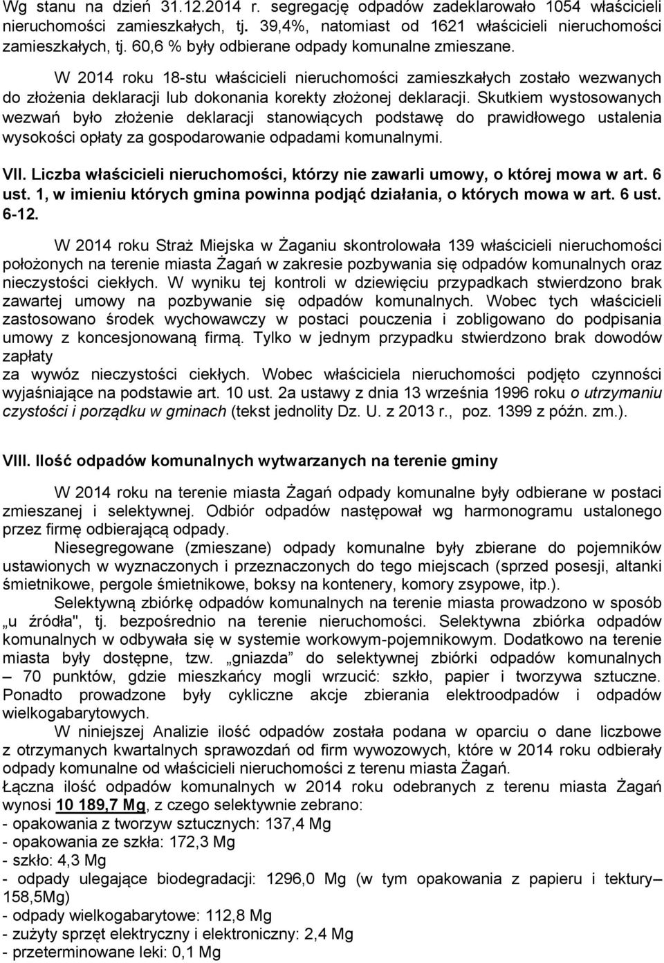 Skutkiem wystosowanych wezwań było złożenie deklaracji stanowiących podstawę do prawidłowego ustalenia wysokości opłaty za gospodarowanie odpadami komunalnymi. VII.