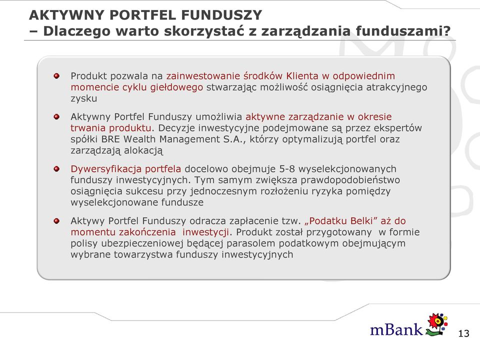 okresie trwania produktu. Decyzje inwestycyjne podejmowane są przez ekspertów spółki BRE Wealth Management S.A.