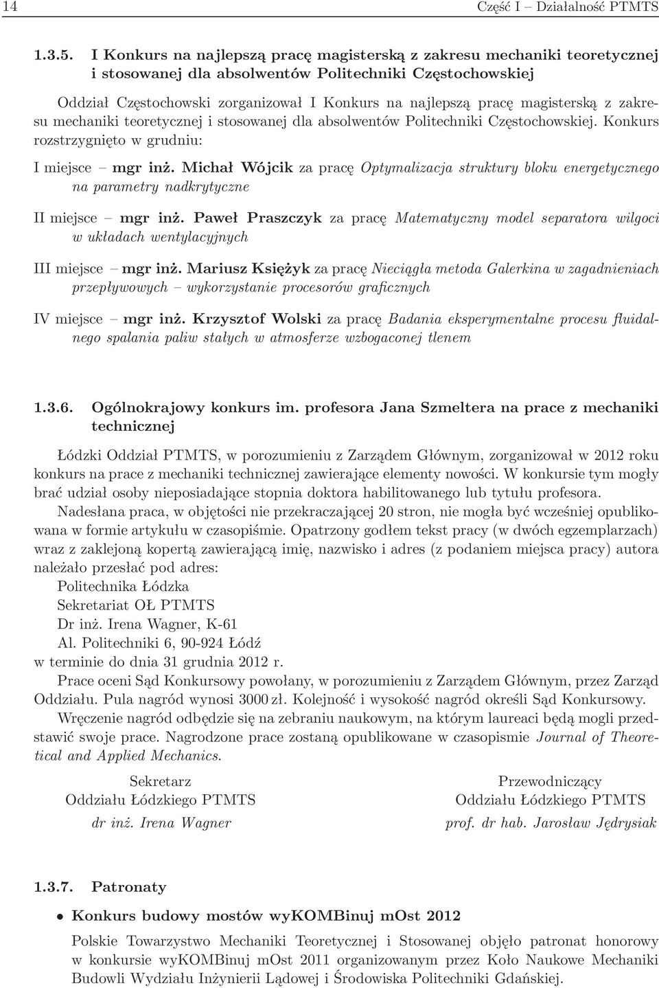 magisterską z zakresu mechaniki teoretycznej i stosowanej dla absolwentów Politechniki Częstochowskiej. Konkurs rozstrzygnięto w grudniu: I miejsce mgr inż.