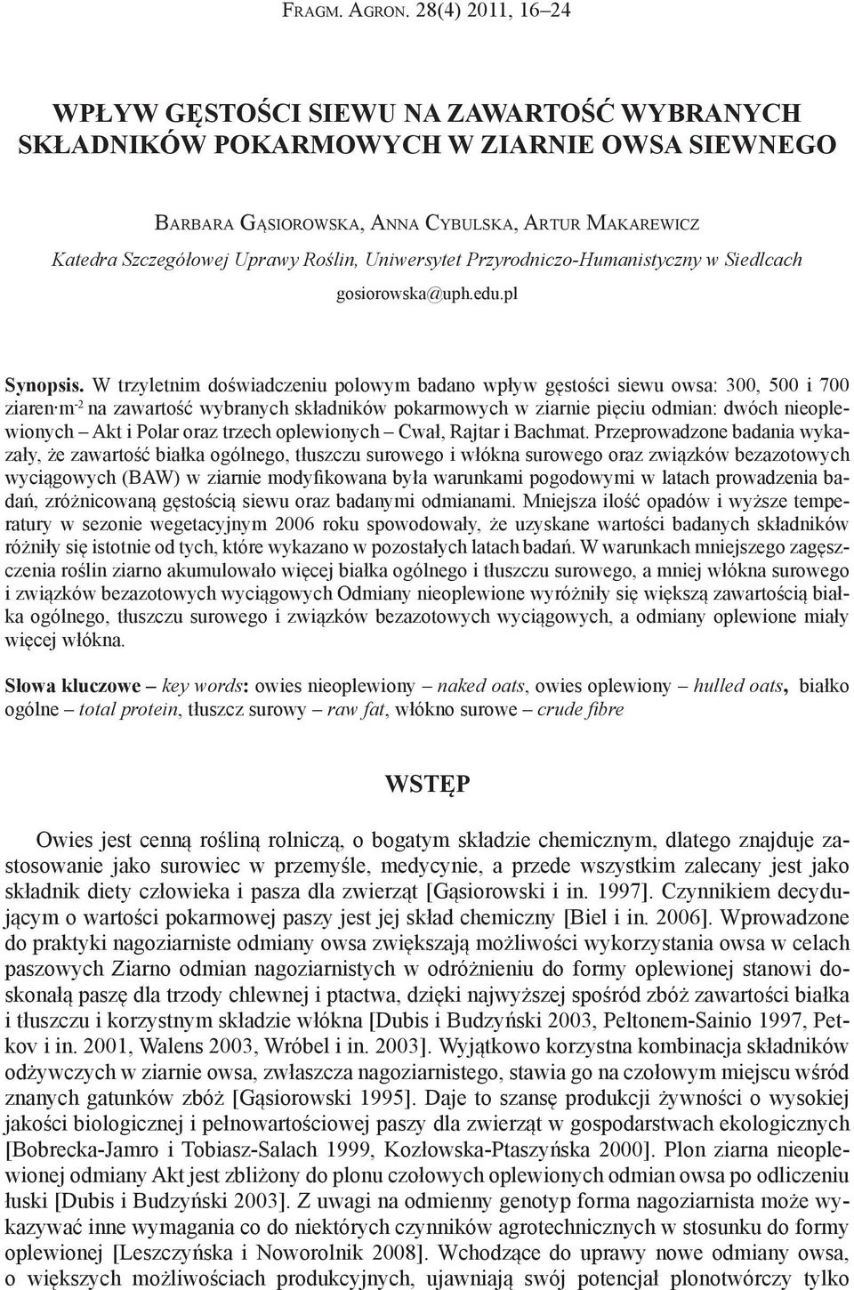 Uniwersytet Przyrodniczo-Humanistyczny w Siedlcach gosiorowska@uph.edu.pl Synopsis.