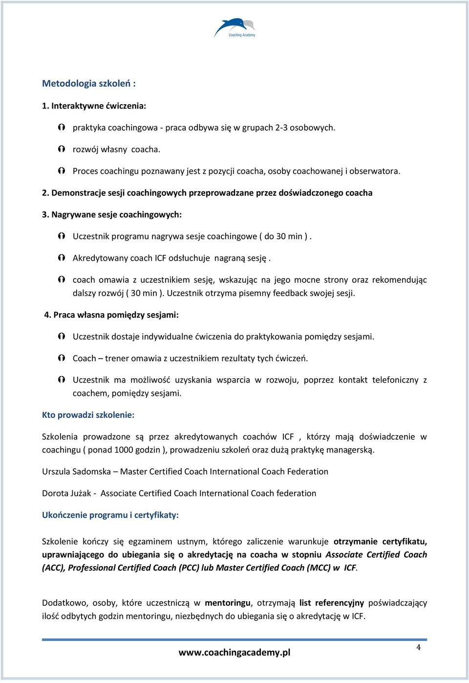 Nagrywane sesje coachingowych: Uczestnik programu nagrywa sesje coachingowe ( do 30 min ). Akredytowany coach ICF odsłuchuje nagraną sesję.