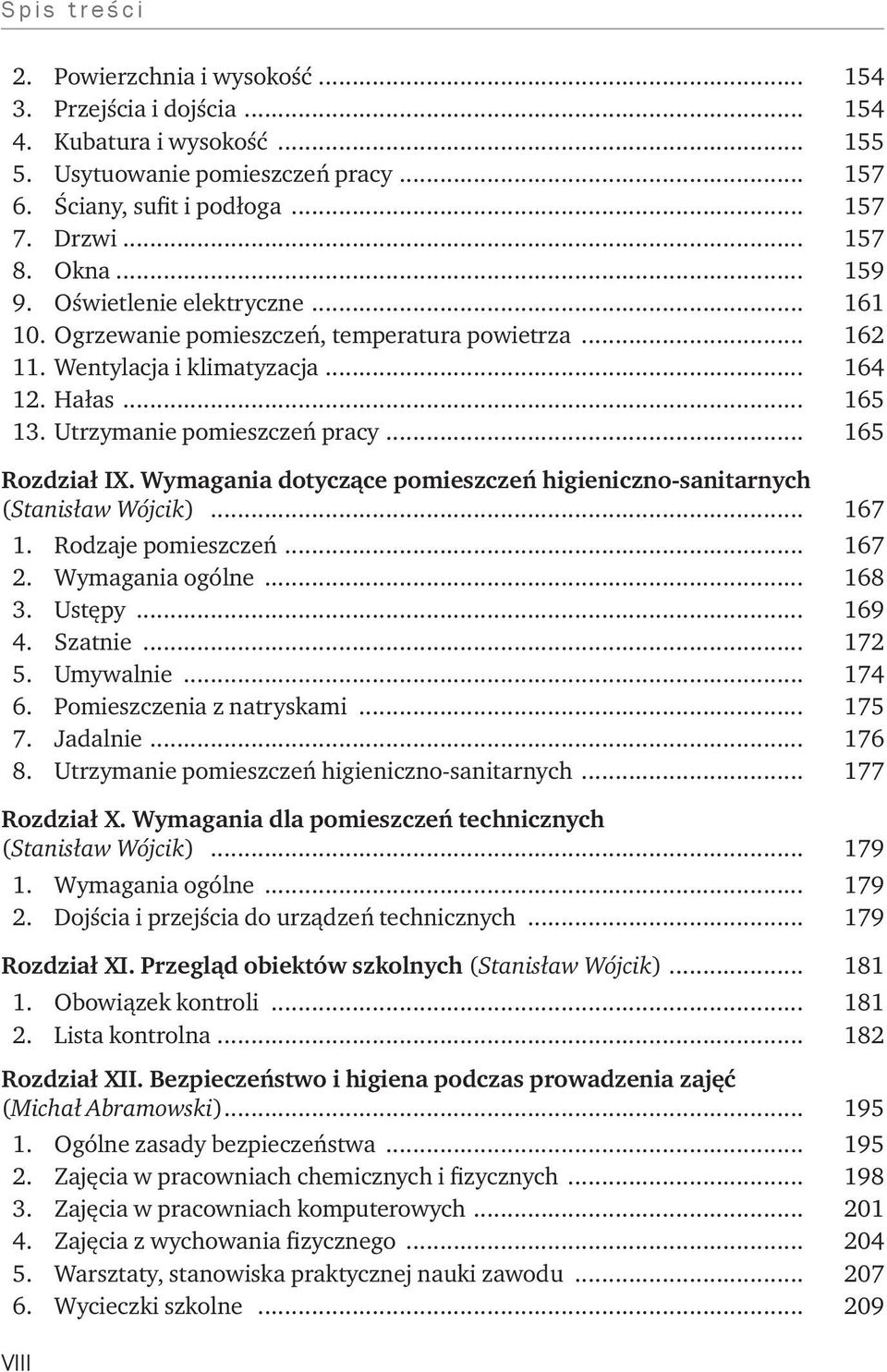 Wymagania dotyczące pomieszczeń higieniczno-sanitarnych (Stanisław Wójcik)... 167 1. Rodzaje pomieszczeń... 167 2. Wymagania ogólne... 168 3. Ustępy... 169 4. Szatnie... 172 5. Umywalnie... 174 6.