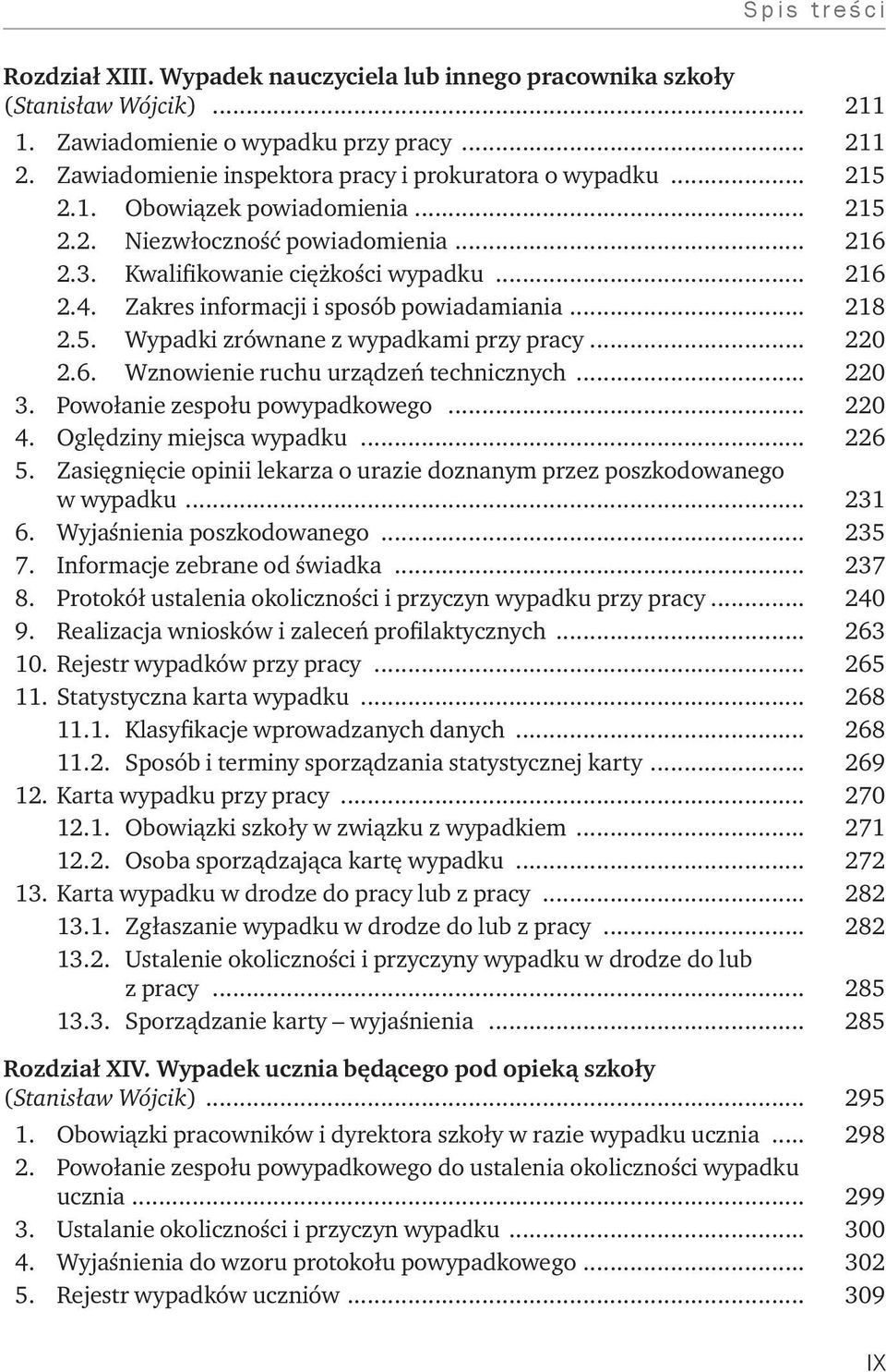 .. 220 2.6. Wznowienie ruchu urządzeń technicznych... 220 3. Powołanie zespołu powypadkowego... 220 4. Oględziny miejsca wypadku... 226 5.