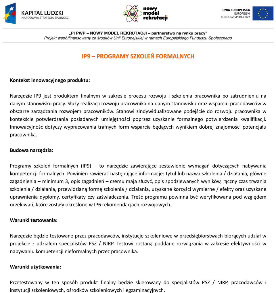 Stanowi zindywidualizowane podejście do rozwoju pracownika w kontekście potwierdzania posiadanych umiejętności poprzez uzyskanie formalnego potwierdzenia kwalifikacji.