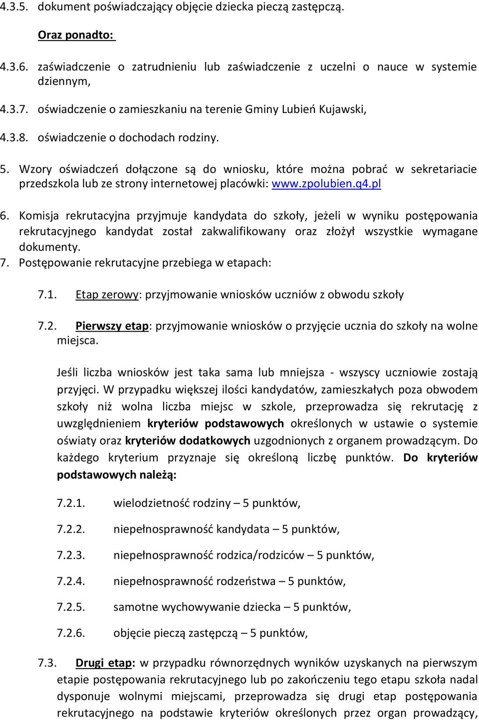 Wzory oświadczeń dołączone są do wniosku, które można pobrać w sekretariacie przedszkola lub ze strony internetowej placówki: www.zpolubien.q4.pl 6.