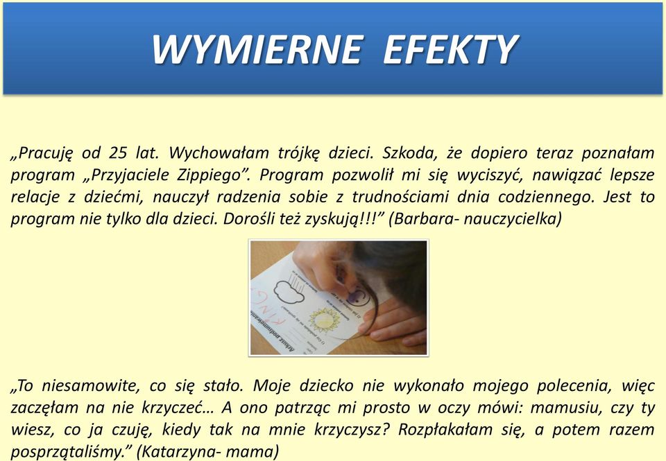 Jest to program nie tylko dla dzieci. Dorośli też zyskują!!! (Barbara- nauczycielka) To niesamowite, co się stało.