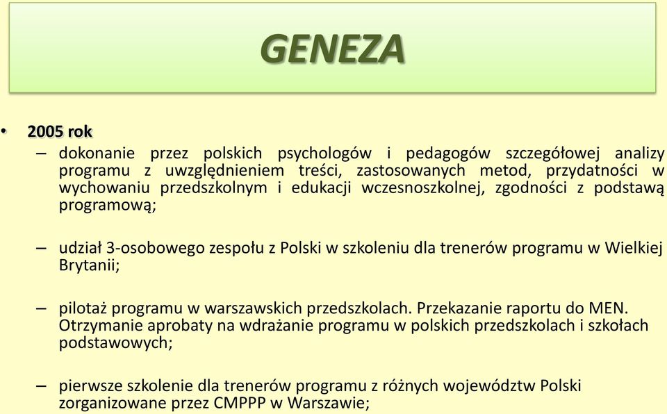 dla trenerów programu w Wielkiej Brytanii; pilotaż programu w warszawskich przedszkolach. Przekazanie raportu do MEN.