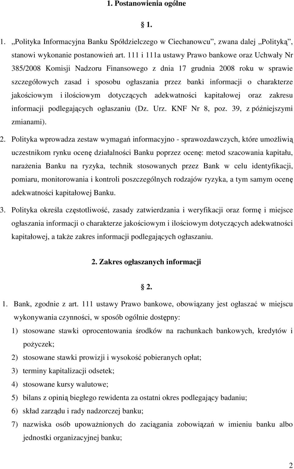 charakterze jakościowym i ilościowym dotyczących adekwatności kapitałowej oraz zakresu informacji podlegających ogłaszaniu (Dz. Urz. KNF Nr 8, poz. 39, z późniejszymi zmianami). 2.