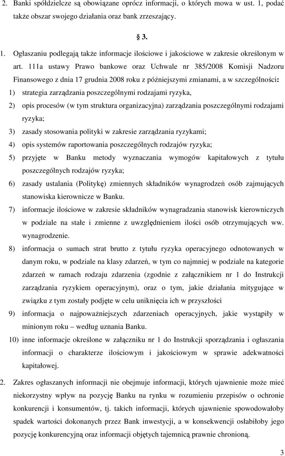 rodzajami ryzyka, 2) opis procesów (w tym struktura organizacyjna) zarządzania poszczególnymi rodzajami ryzyka; 3) zasady stosowania polityki w zakresie zarządzania ryzykami; 4) opis systemów