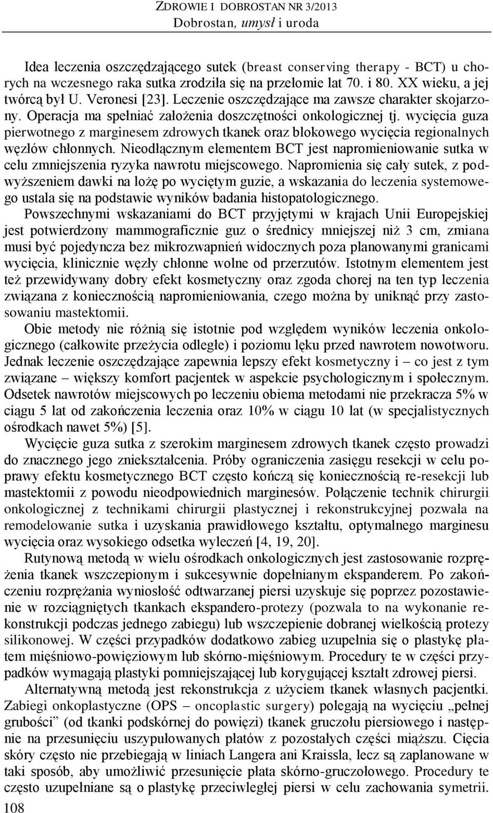 wycięcia guza pierwotnego z marginesem zdrowych tkanek oraz blokowego wycięcia regionalnych węzłów chłonnych.