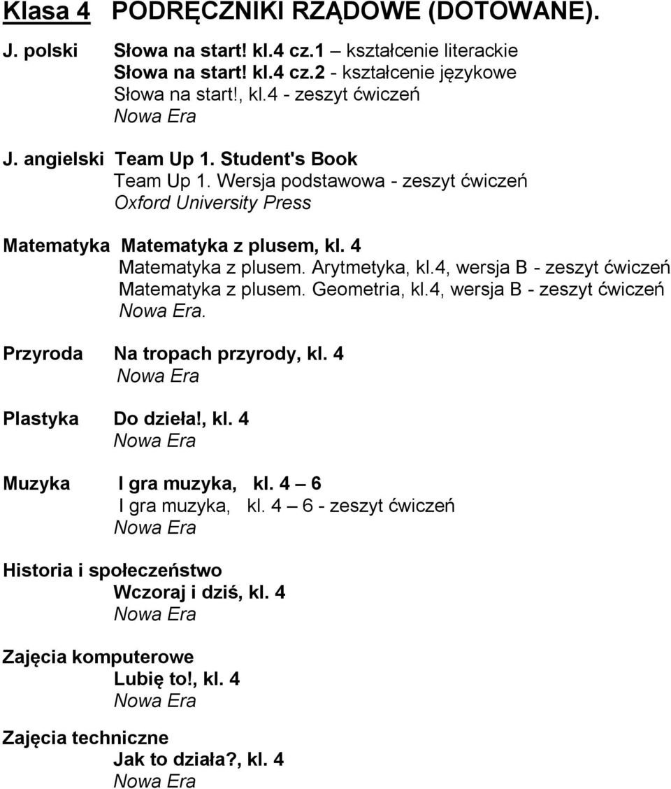 4 Matematyka z plusem. Arytmetyka, kl.4, wersja B - zeszyt ćwiczeń Matematyka z plusem. Geometria, kl.4, wersja B - zeszyt ćwiczeń. Przyroda Na tropach przyrody, kl.