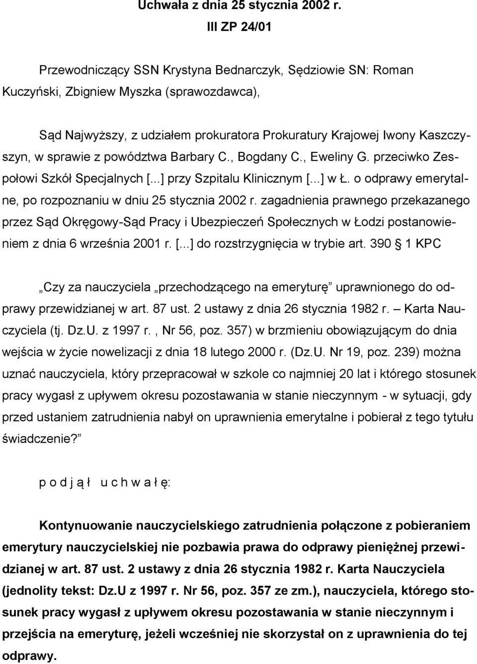 sprawie z powództwa Barbary C., Bogdany C., Eweliny G. przeciwko Zespołowi Szkół Specjalnych [...] przy Szpitalu Klinicznym [...] w Ł. o odprawy emerytalne, po rozpoznaniu w dniu 25 stycznia 2002 r.