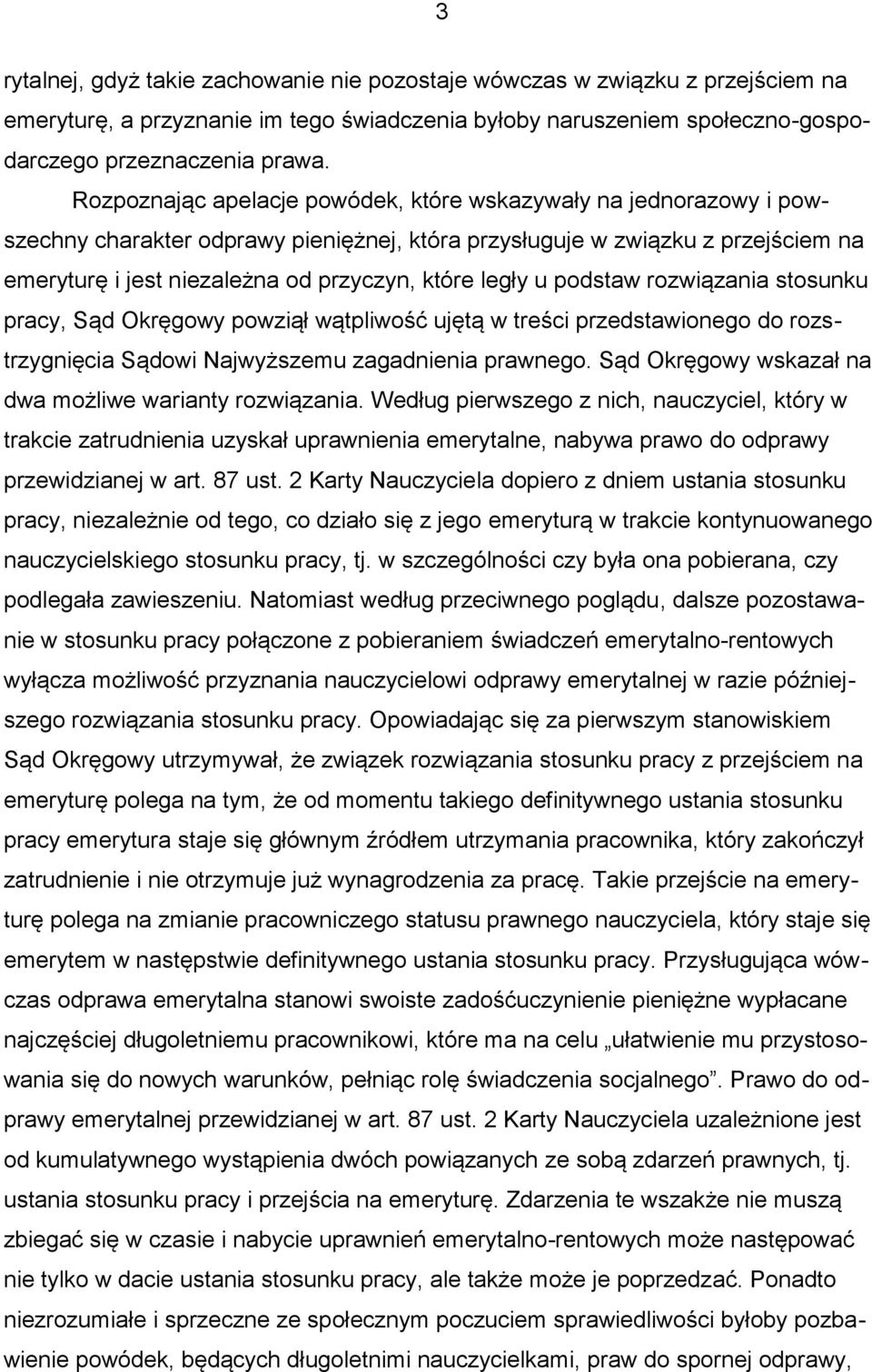 legły u podstaw rozwiązania stosunku pracy, Sąd Okręgowy powziął wątpliwość ujętą w treści przedstawionego do rozstrzygnięcia Sądowi Najwyższemu zagadnienia prawnego.