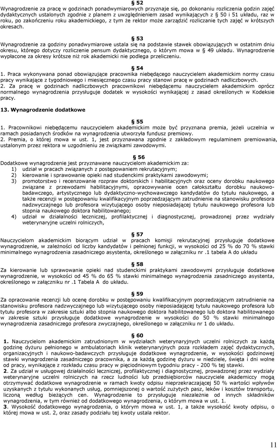53 Wynagrodzenie za godziny ponadwymiarowe ustala się na podstawie stawek obowiązujących w ostatnim dniu okresu, którego dotyczy rozliczenie pensum dydaktycznego, o którym mowa w 49 układu.