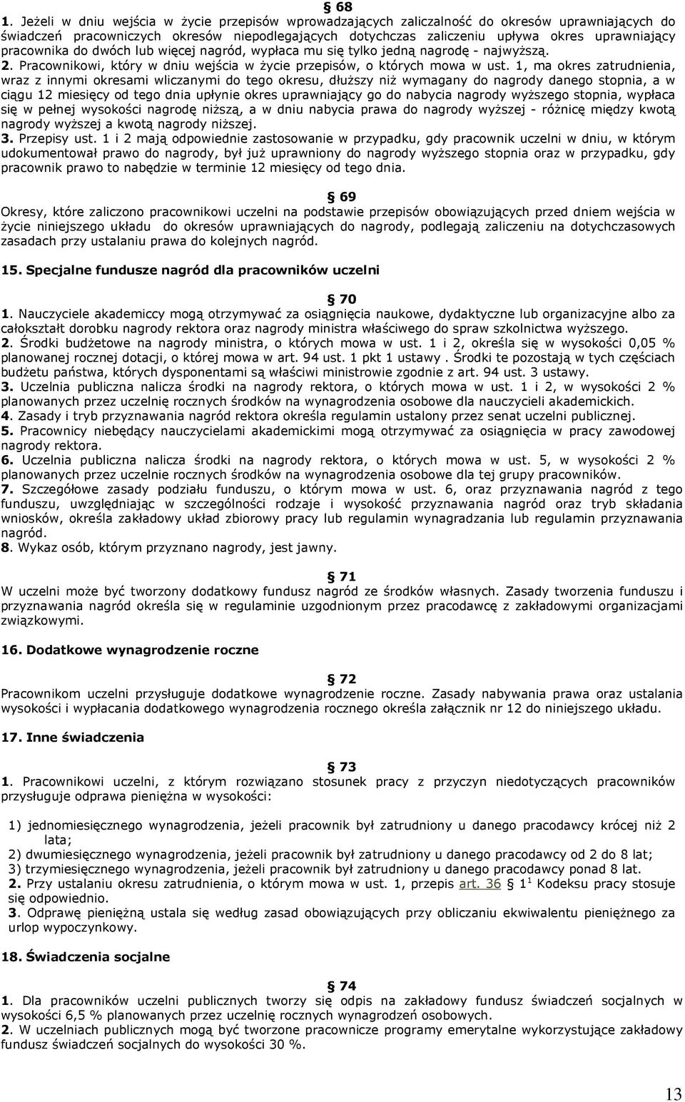 1, ma okres zatrudnienia, wraz z innymi okresami wliczanymi do tego okresu, dłuższy niż wymagany do nagrody danego stopnia, a w ciągu 12 miesięcy od tego dnia upłynie okres uprawniający go do nabycia