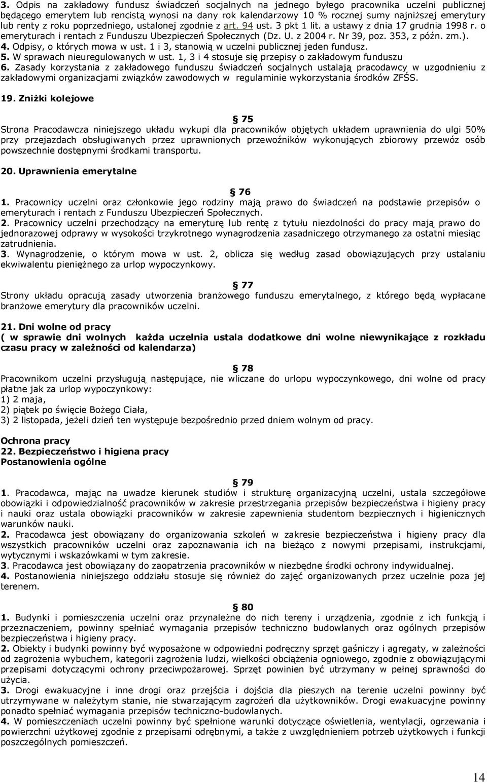 Nr 39, poz. 353, z późn. zm.). 4. Odpisy, o których mowa w ust. 1 i 3, stanowią w uczelni publicznej jeden fundusz. 5. W sprawach nieuregulowanych w ust.