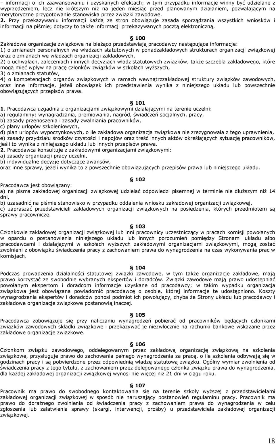 Przy przekazywaniu informacji każdą ze stron obowiązuje zasada sporządzania wszystkich wniosków i informacji na piśmie; dotyczy to także informacji przekazywanych pocztą elektroniczną.