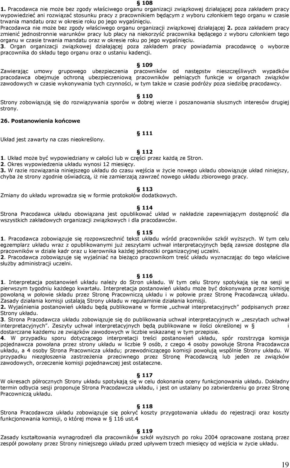 w czasie trwania mandatu oraz w okresie roku po jego wygaśnięciu. Pracodawca nie może bez zgody właściwego organu organizacji związkowej działającej 2.