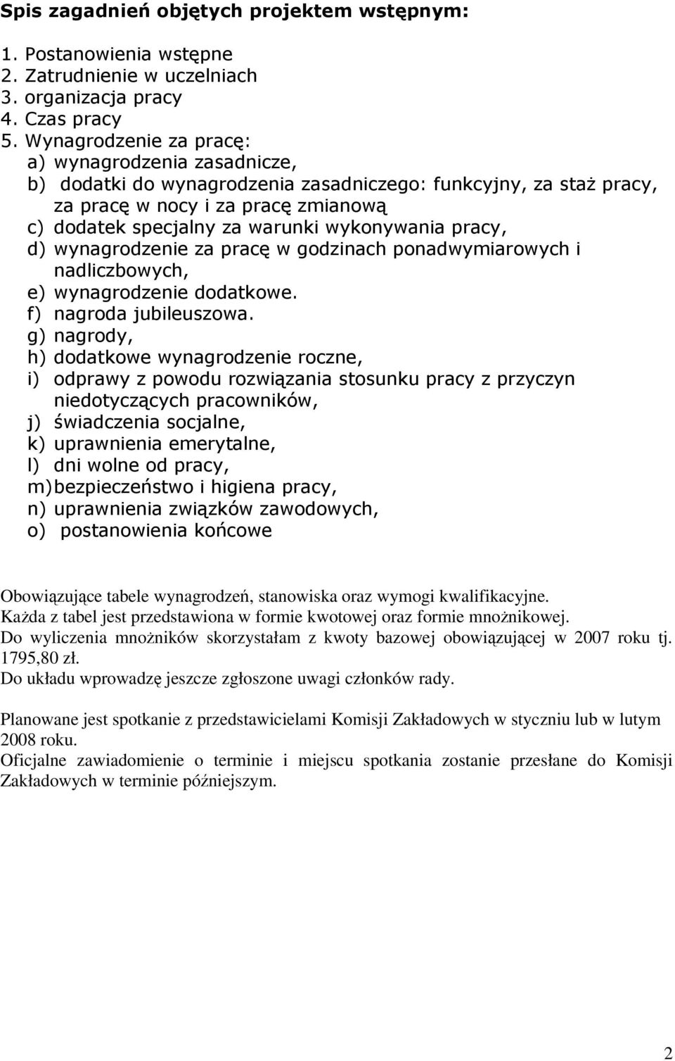 wykonywania pracy, d) wynagrodzenie za pracę w godzinach ponadwymiarowych i nadliczbowych, e) wynagrodzenie dodatkowe. f) nagroda jubileuszowa.